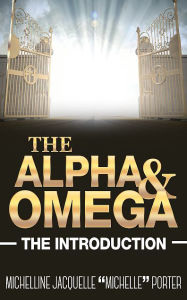 Title: The Alpha and Omega: The Introduction, Author: Michelline Jacquelle 