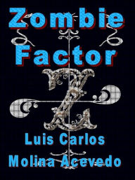 Title: Zombie Factor, Author: Luis Carlos Molina Acevedo