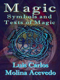 Title: Magic: Symbols and Texts of Magic, Author: Luis Carlos Molina Acevedo