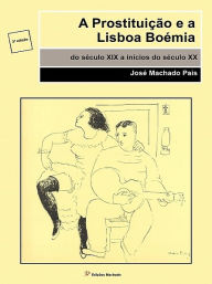 Title: A Prostituição e a Lisboa Boémia, Author: José Machado Pais