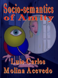Title: Socio-semantics of Amity, Author: Luis Carlos Molina Acevedo