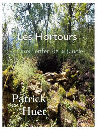 Title: Les Hortours - Dans l'enfer de la jungle, Author: Patrick Huet