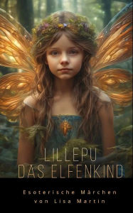 Title: Lilliepu, das Elfenkind: Esoterische Märchen, Author: Lisa  Martin