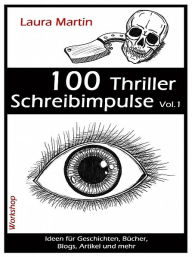 Title: 100 Thriller Schreibimpulse Vol.1, Author: Laura Martin