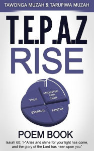 Title: T.E.P.A.Z Rise: Poem Book, Author: Tarupiwa Muzah