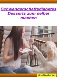 Title: Desserts für Schwangerschaftsdiabetes, Author: Lina Mauberger