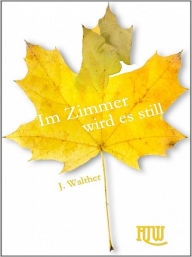 Title: Im Zimmer wird es still, Author: J. Walther