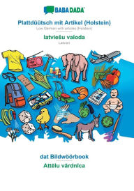 Title: BABADADA, Plattdï¿½ï¿½tsch mit Artikel (Holstein) - latviesu valoda, dat Bildwï¿½ï¿½rbook - Attelu vardnica: Low German with articles (Holstein) - Latvian, visual dictionary, Author: Babadada GmbH