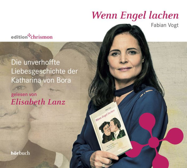 Wenn Engel lachen.: Die unverhoffte Liebesgeschichte der Katharina von Bora