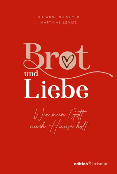 Brot und Liebe. Wie man Gott nach Hause holt.: Ein Lesebuch voller guter Gedanken für alle Lebensthemen. Innehalten im Alltagstrubel: Christliche Geschichten, Gedichte, Gebete und Bibelverse.