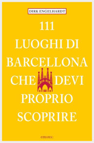 Title: 111 Luoghi di Barcellona che devi proprio scoprire, Author: Dirk Engelhardt