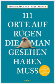 Title: 111 Orte auf Rügen, die man gesehen haben muss: Reiseführer, Author: Maren Kaschner