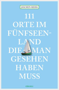 Title: 111 Orte im Fünfseenland, die man gesehen haben muss: Reiseführer, Author: Jochen Reiss