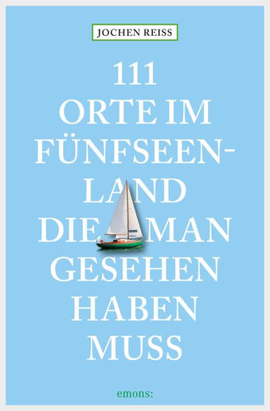 111 Orte im Fünfseenland, die man gesehen haben muss: Reiseführer