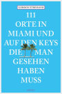 111 Orte in Miami und auf den Keys, die man gesehen haben muss: Reiseführer