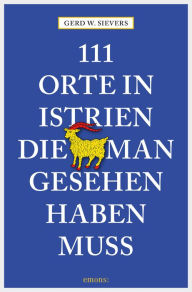 Title: 111 Orte in Istrien, die man gesehen haben muss: Reiseführer, Author: Gerd Wolfgang Sievers