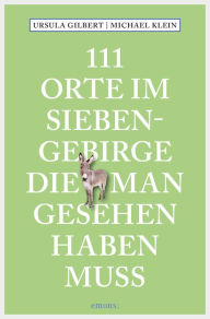 Title: 111 Orte im Siebengebirge, die man gesehen haben muss: Reiseführer, Author: Ursula Gilbert