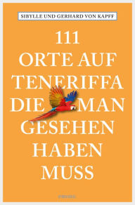 Title: 111 Orte auf Teneriffa, die man gesehen haben muss: Reiseführer, Author: Sibylle von Kapff