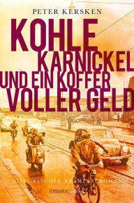 Title: Kohle, Karnickel und ein Koffer voller Geld: Historischer Kriminalroman, Author: Peter Kersken