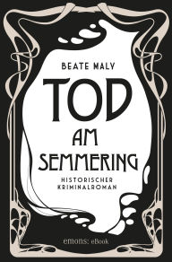 Title: Tod am Semmering: Historischer Kriminalroman, Author: Beate Maly