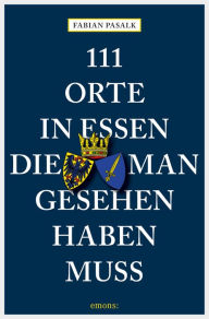 Title: 111 Orte in Essen, die man gesehen haben muss: Reiseführer, Author: Fabian Pasalk