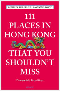 Title: 111 Places in Hong Kong that you shouldn't miss: Reiseführer, Author: Kathrin Bielfeldt