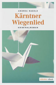 Title: Kärntner Wiegenlied: Kriminalroman, Author: Andrea Nagele