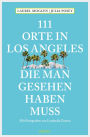 111 Orte in Los Angeles, die man gesehen haben muss: Reiseführer