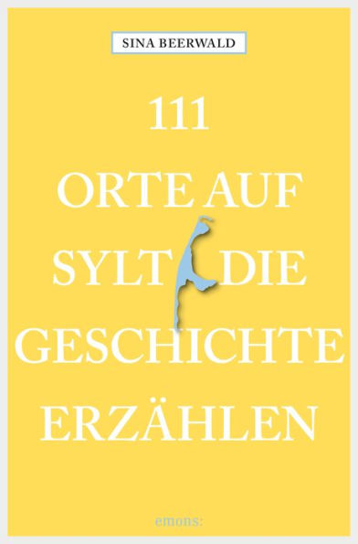 111 Orte auf Sylt, die Geschichte erzählen: Reiseführer