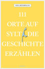 111 Orte auf Sylt, die Geschichte erzählen: Reiseführer