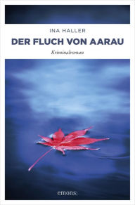 Title: Der Fluch von Aarau: Kriminlaroman, Author: Ina Haller