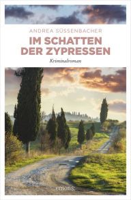 Title: Im Schatten der Zypressen: Kriminalroman, Author: Andrea Süssenbacher