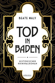 Title: Tod in Baden: Historischer Kriminalroman, Author: Beate Maly