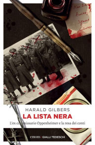 Title: La lista nera: L'ex commissario Oppenheimer e la resa dei conti, Author: Harald Gilbers