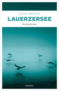 Title: Lauerzersee: Kriminalroman, Author: Silvia Götschi