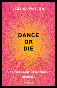 Title: DANCE OR DIE: Die Loveparade-Katastrophe. Ein Roman, Author: Jessika Westen
