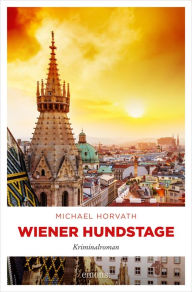 Title: Wiener Hundstage: Kriminalroman, Author: Michael Horvath