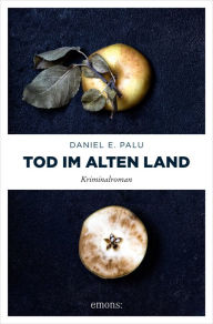 Title: Tod im Alten Land: Kriminalroman, Author: Daniel E. Palu
