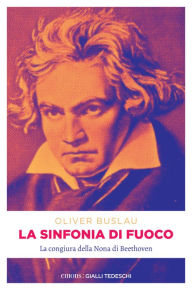 Title: La sinfonia di fuoco: La congiura della Nona di Beethoven, Author: Oliver Buslau