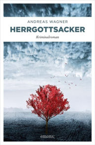 Title: Herrgottsacker: Kriminalroman, Author: Andreas Wagner