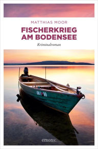 Title: Fischerkrieg am Bodensee: Kriminalroman, Author: Matthias Moor