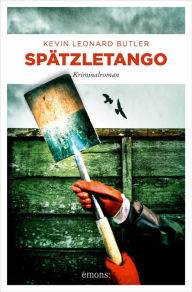 Title: Spätzletango: Kriminalroman, Author: Kevin Leonard Butler