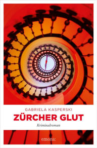 Title: Zürcher Glut: Kriminalroman, Author: Gabriela Kasperski