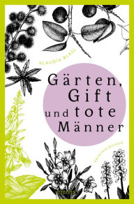 Title: Gärten, Gift und tote Männer: Kriminalroman, Author: Klaudia Blasl