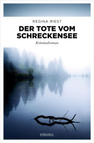 Title: Der Tote vom Schreckensee: Kriminalroman, Author: Regina Riest