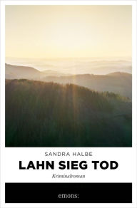 Title: Lahn Sieg Tod: Kriminalroman, Author: Sandra Halbe