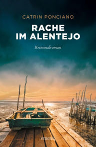 Title: Rache im Alentejo: Kriminalroman, Author: Catrin Ponciano