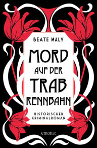 Title: Mord auf der Trabrennbahn: Historischer Kriminalroman, Author: Beate Maly