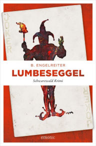 Title: Lumbeseggel: Schwarzwald Krimi, Author: B. Engelreiter