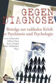 Title: Gegendiagnose: Beiträge zur radikalen Kritik an Psychologie und Psychiatrie, Author: Cora Schmechel